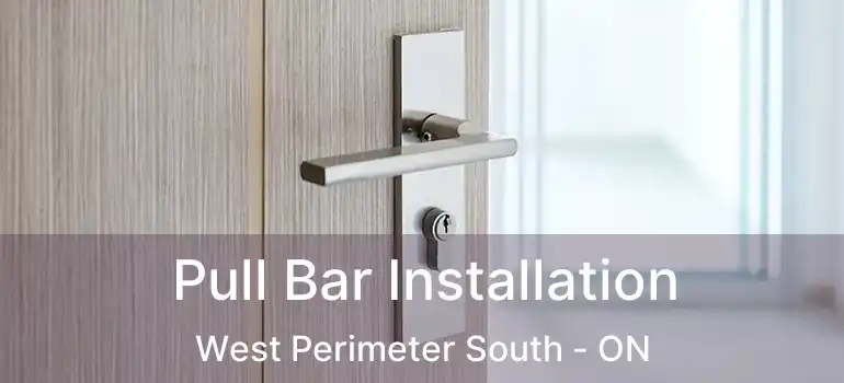 Pull Bar Installation West Perimeter South - ON