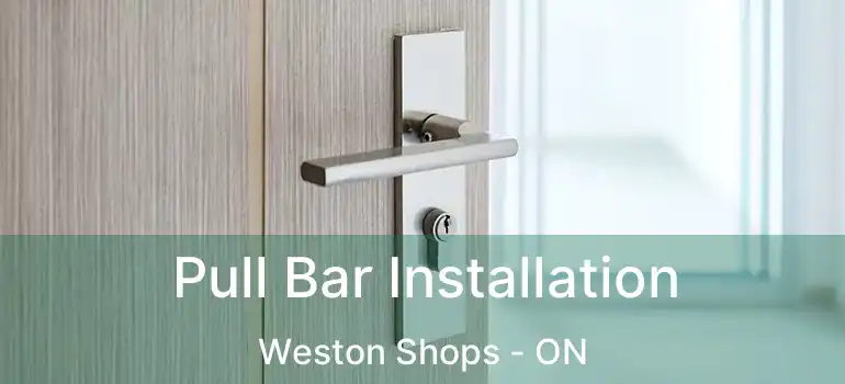  Pull Bar Installation Weston Shops - ON