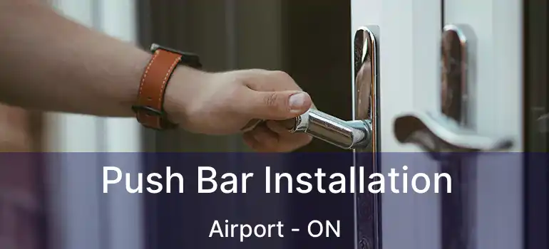  Push Bar Installation Airport - ON