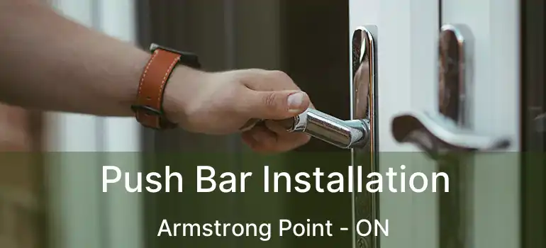  Push Bar Installation Armstrong Point - ON