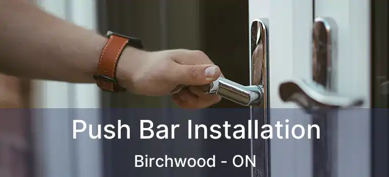  Push Bar Installation Birchwood - ON