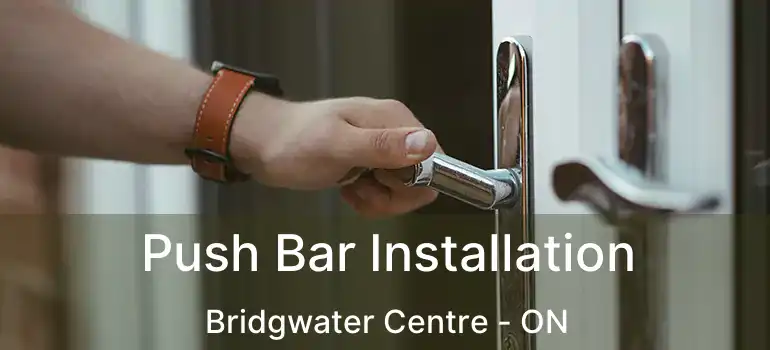  Push Bar Installation Bridgwater Centre - ON