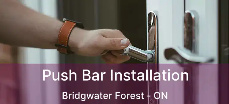  Push Bar Installation Bridgwater Forest - ON