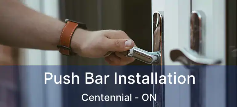  Push Bar Installation Centennial - ON