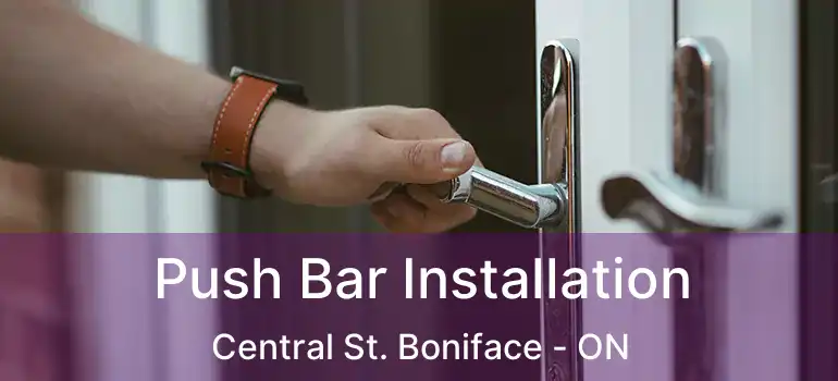  Push Bar Installation Central St. Boniface - ON