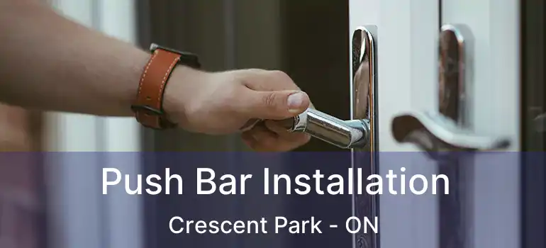  Push Bar Installation Crescent Park - ON