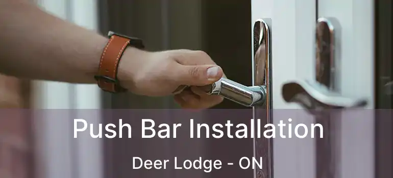  Push Bar Installation Deer Lodge - ON