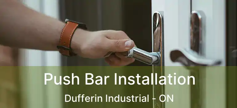  Push Bar Installation Dufferin Industrial - ON
