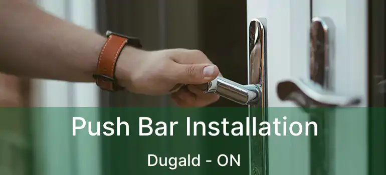  Push Bar Installation Dugald - ON