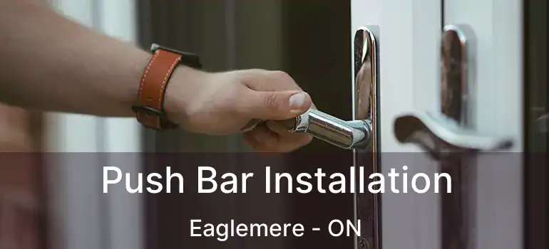  Push Bar Installation Eaglemere - ON