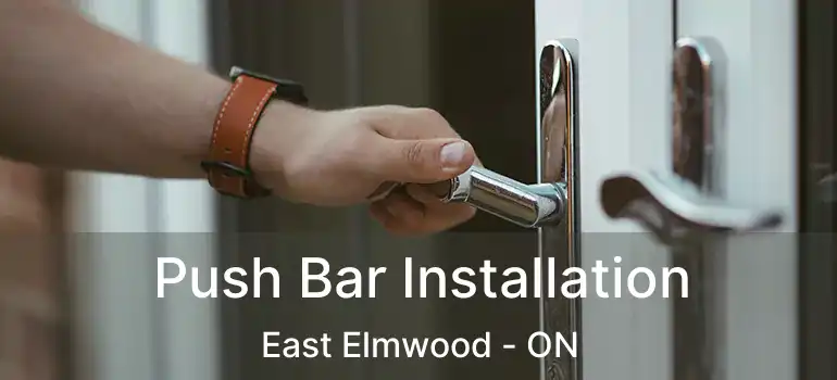  Push Bar Installation East Elmwood - ON