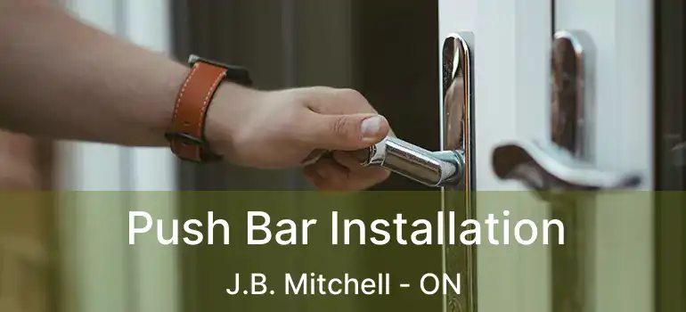 Push Bar Installation J.B. Mitchell - ON