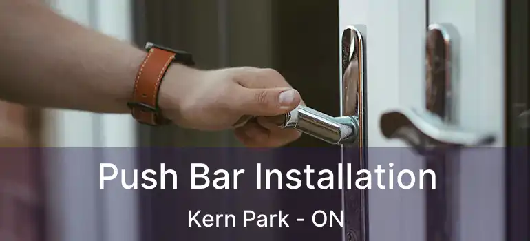  Push Bar Installation Kern Park - ON