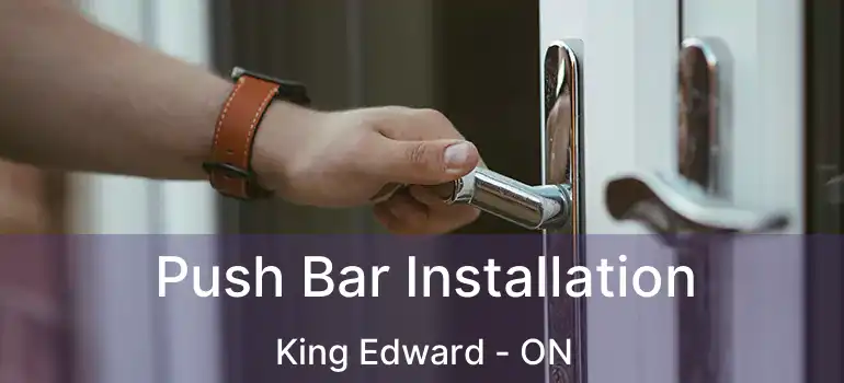  Push Bar Installation King Edward - ON