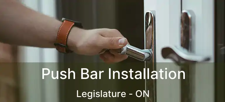  Push Bar Installation Legislature - ON