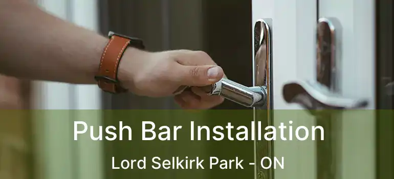  Push Bar Installation Lord Selkirk Park - ON