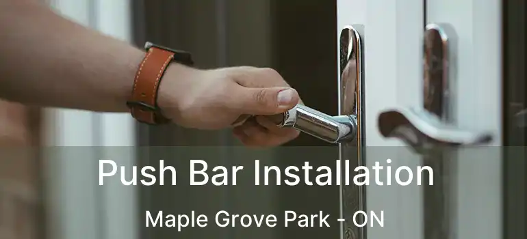  Push Bar Installation Maple Grove Park - ON