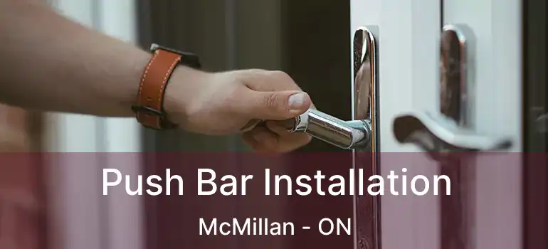  Push Bar Installation McMillan - ON