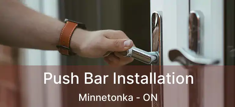  Push Bar Installation Minnetonka - ON