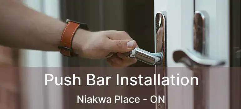  Push Bar Installation Niakwa Place - ON
