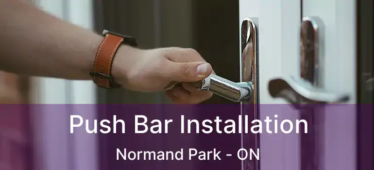  Push Bar Installation Normand Park - ON