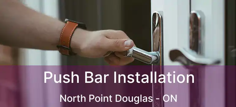  Push Bar Installation North Point Douglas - ON