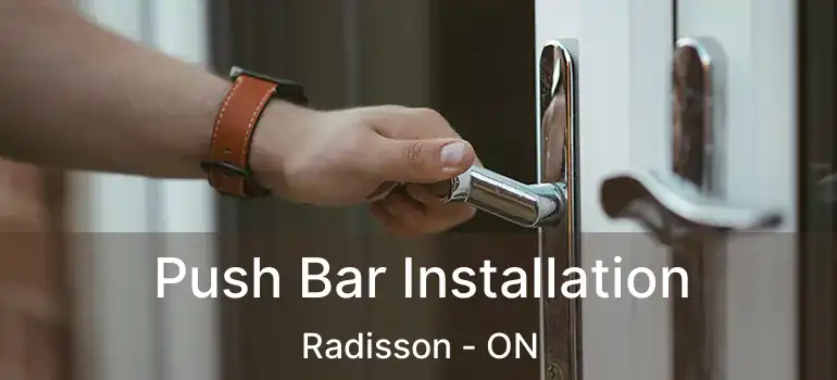  Push Bar Installation Radisson - ON