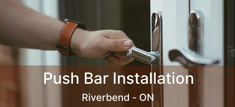  Push Bar Installation Riverbend - ON