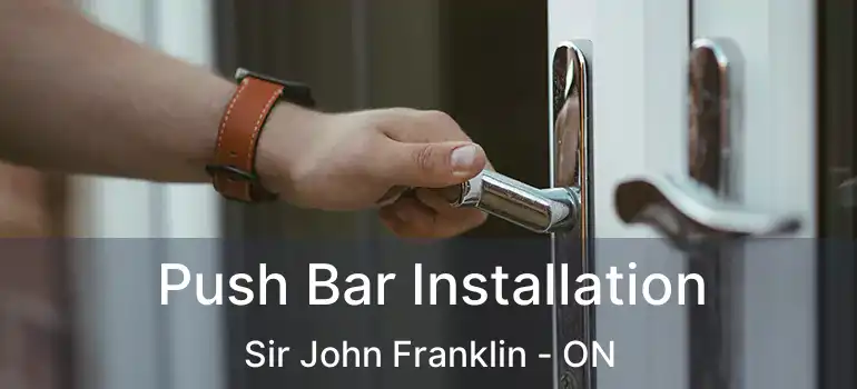  Push Bar Installation Sir John Franklin - ON