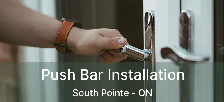  Push Bar Installation South Pointe - ON