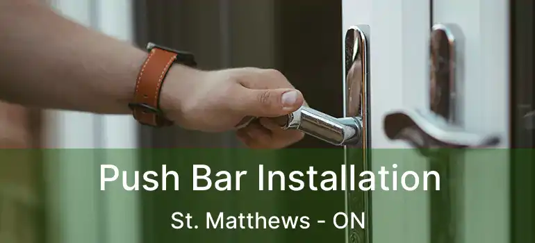  Push Bar Installation St. Matthews - ON