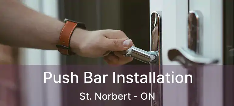  Push Bar Installation St. Norbert - ON