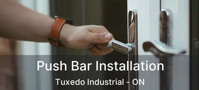  Push Bar Installation Tuxedo Industrial - ON