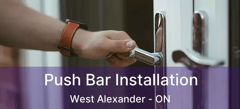  Push Bar Installation West Alexander - ON