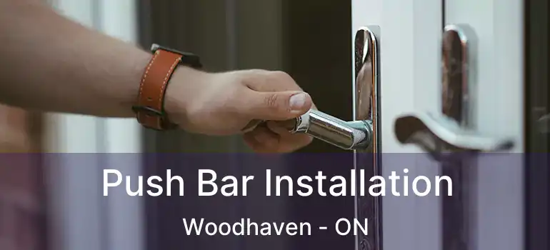  Push Bar Installation Woodhaven - ON