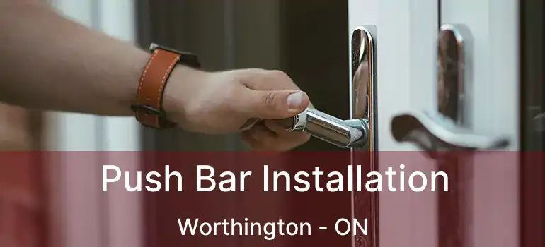  Push Bar Installation Worthington - ON