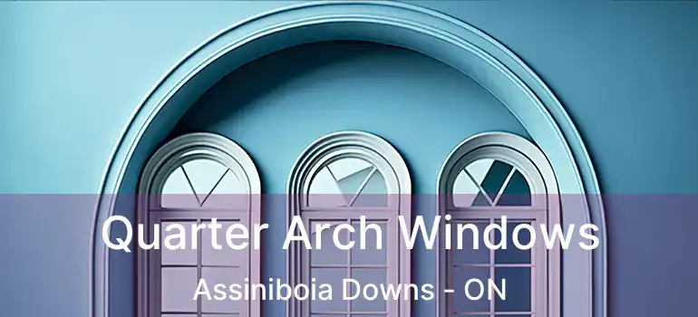  Quarter Arch Windows Assiniboia Downs - ON
