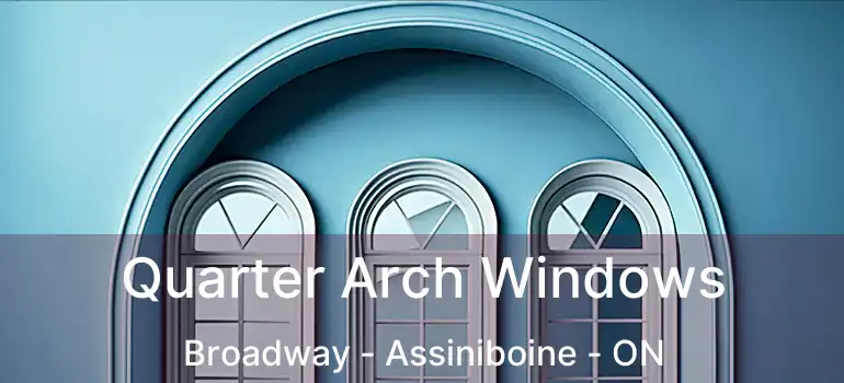  Quarter Arch Windows Broadway - Assiniboine - ON