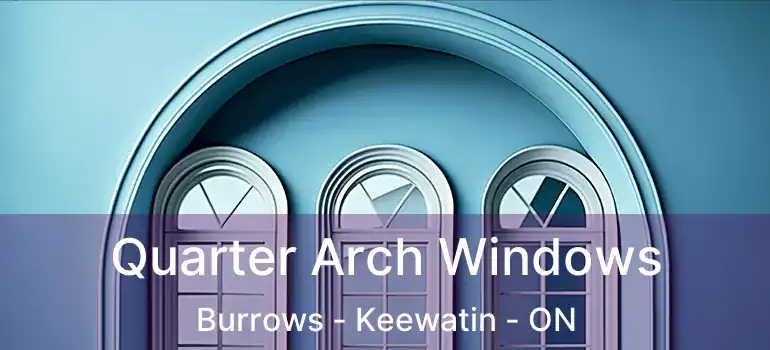  Quarter Arch Windows Burrows - Keewatin - ON