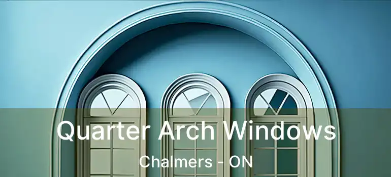  Quarter Arch Windows Chalmers - ON