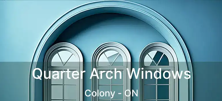  Quarter Arch Windows Colony - ON