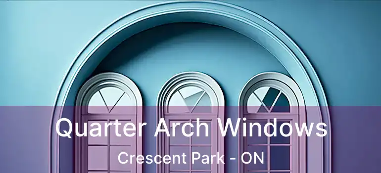  Quarter Arch Windows Crescent Park - ON
