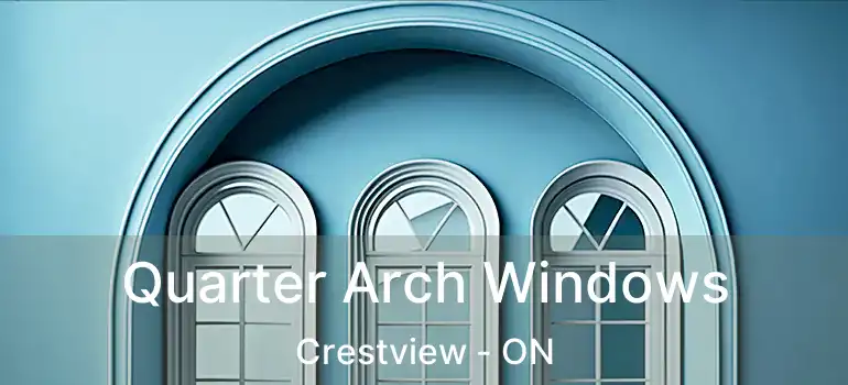  Quarter Arch Windows Crestview - ON