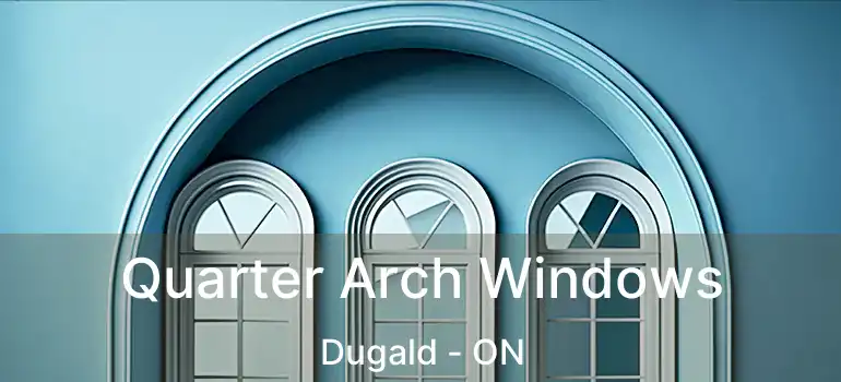  Quarter Arch Windows Dugald - ON