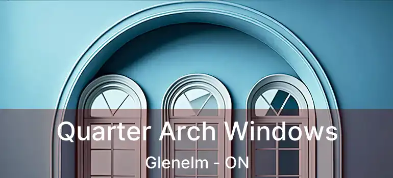  Quarter Arch Windows Glenelm - ON