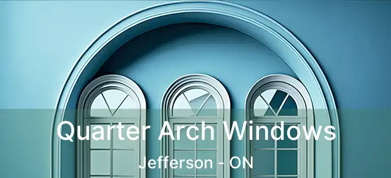  Quarter Arch Windows Jefferson - ON