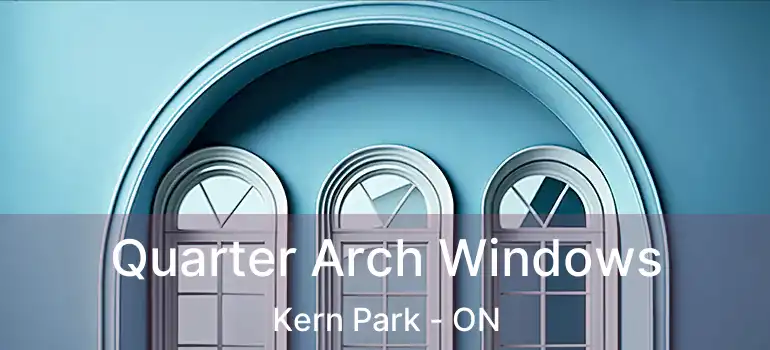  Quarter Arch Windows Kern Park - ON