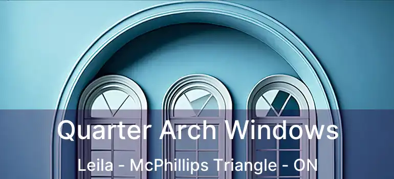  Quarter Arch Windows Leila - McPhillips Triangle - ON
