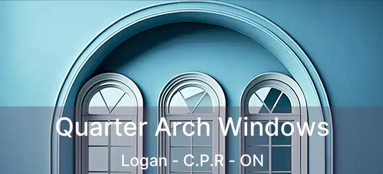  Quarter Arch Windows Logan - C.P.R - ON
