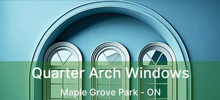  Quarter Arch Windows Maple Grove Park - ON